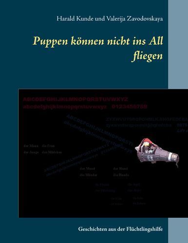Puppen können nicht ins All fliegen
Geschichten aus der Flüchtlingshilfe
Harald Kunde, Valerija Zavodovskaya
Paperback
124 Seiten
ISBN-13: 978-3-7412-7396-4
Verlag: Books on Demand