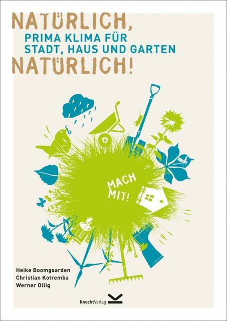 Buchtipp: Natürlich, natürlich! Prima Klima für Stadt, Haus und Garten. Erschienen im Knecht Verlag, Landau/Pfalz, ISBN-13: 978-3-939427-58-2. Foto: Copyright Knecht Verlag

